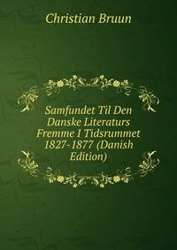 Samfundet Til Den Danske Literaturs Fremme I Tidsrummet 1827-1877 (Danish Edition)