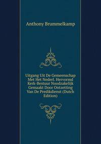 Uitgang Uit De Gemeenschap Met Het Nederl. Hervormd Kerk-Bestuur Noodzakelijk Gemaakt Door Ontzetting Van De Predikdienst (Dutch Edition)