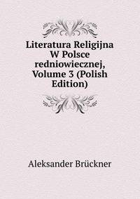 Literatura Religijna W Polsce redniowiecznej, Volume 3 (Polish Edition)