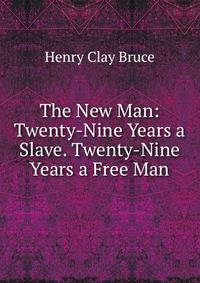 The New Man: Twenty-Nine Years a Slave. Twenty-Nine Years a Free Man