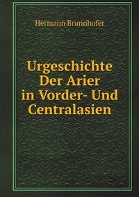Urgeschichte Der Arier in Vorder- Und Centralasien