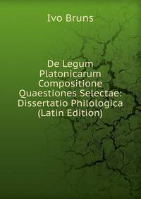 De Legum Platonicarum Compositione Quaestiones Selectae: Dissertatio Philologica (Latin Edition)