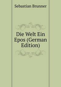 Die Welt Ein Epos (German Edition)