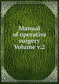 Manual of operative surgery Volume v.2