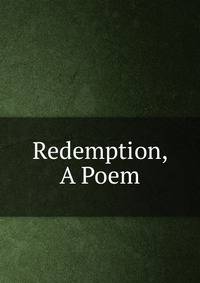 Redemption, A Poem