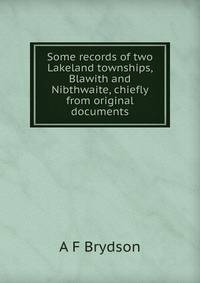 Some records of two Lakeland townships, Blawith and Nibthwaite, chiefly from original documents