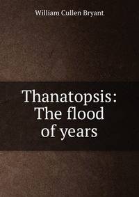Thanatopsis: The flood of years