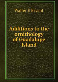 Additions to the ornithology of Guadalupe Island