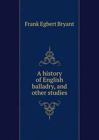 A history of English balladry, and other studies