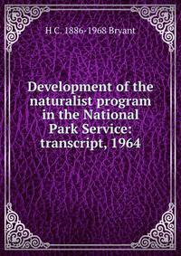 Development of the naturalist program in the National Park Service: transcript, 1964
