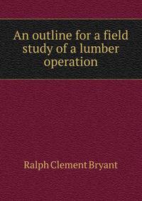 An outline for a field study of a lumber operation