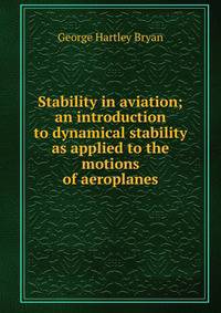 Stability in aviation; an introduction to dynamical stability as applied to the motions of aeroplanes