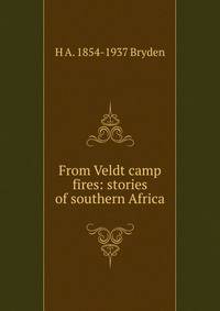 From Veldt camp fires: stories of southern Africa
