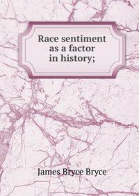 Race sentiment as a factor in history;