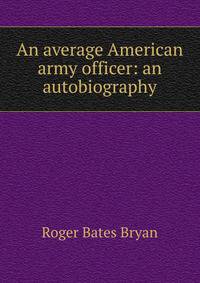 An average American army officer: an autobiography