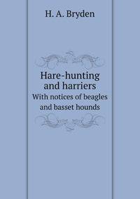 Hare-hunting and harriers. With notices of beagles and basset hounds