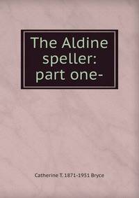 The Aldine speller: part one-