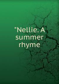 "Nellie. A summer rhyme