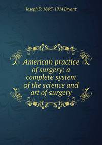 American practice of surgery: a complete system of the science and art of surgery