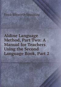 Aldine Language Method, Part Two: A Manual for Teachers Using the Second Language Book, Part 2