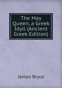 The May Queen, a Greek Idyll (Ancient Greek Edition)