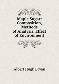 Maple Sugar: Composition, Methods of Analysis, Effect of Environment