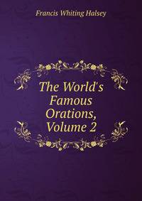 The World's Famous Orations, Volume 2