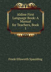 Aldine First Language Book: A Manual for Teachers, Book 1