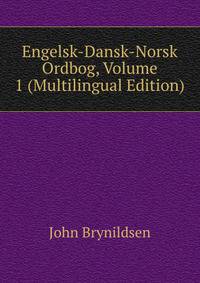 Engelsk-Dansk-Norsk Ordbog, Volume 1 (Multilingual Edition)