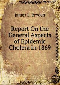 Report On the General Aspects of Epidemic Cholera in 1869