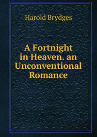 A Fortnight in Heaven. an Unconventional Romance