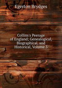 Collins's Peerage of England; Genealogical, Biographical, and Historical, Volume 3