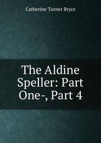The Aldine Speller: Part One-, Part 4