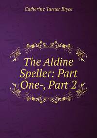 The Aldine Speller: Part One-, Part 2