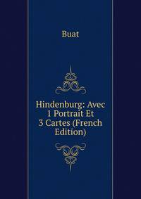 Hindenburg: Avec 1 Portrait Et 3 Cartes (French Edition)