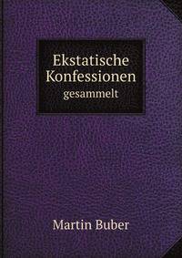 Ekstatische Konfessionen. gesammelt