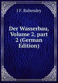 Der Wasserbau, Volume 2, part 2 (German Edition)