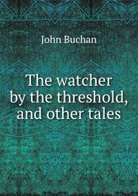 The watcher by the threshold, and other tales