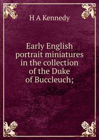 Early English portrait miniatures in the collection of the Duke of Buccleuch;