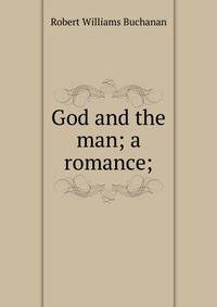 God and the man; a romance;