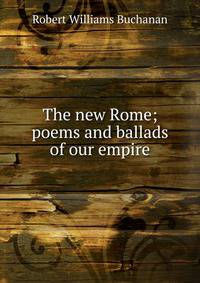 The new Rome; poems and ballads of our empire