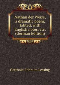 Nathan der Weise, a dramatic poem. Edited, with English notes, etc. (German Edition)