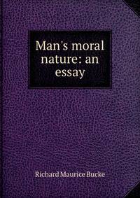Man's moral nature: an essay