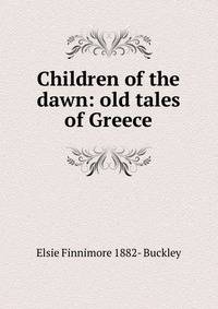 Children of the dawn: old tales of Greece