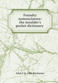Foundry nomenclature: the moulder's pocket dictionary .