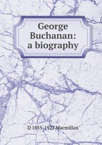 George Buchanan: a biography