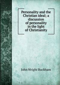 Personality and the Christian ideal; a discussion of personality in the light of Christianity