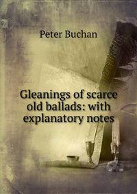 Gleanings of scarce old ballads: with explanatory notes