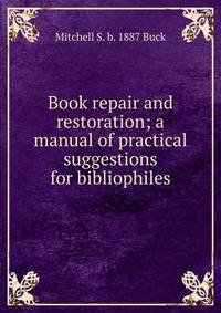 Book repair and restoration; a manual of practical suggestions for bibliophiles
