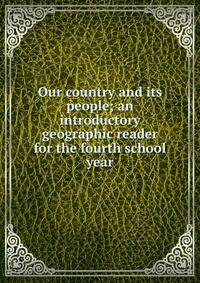 Our country and its people; an introductory geographic reader for the fourth school year